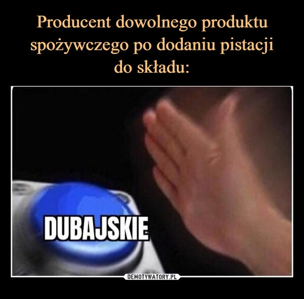 
    Producent dowolnego produktu spożywczego po dodaniu pistacji
do składu: