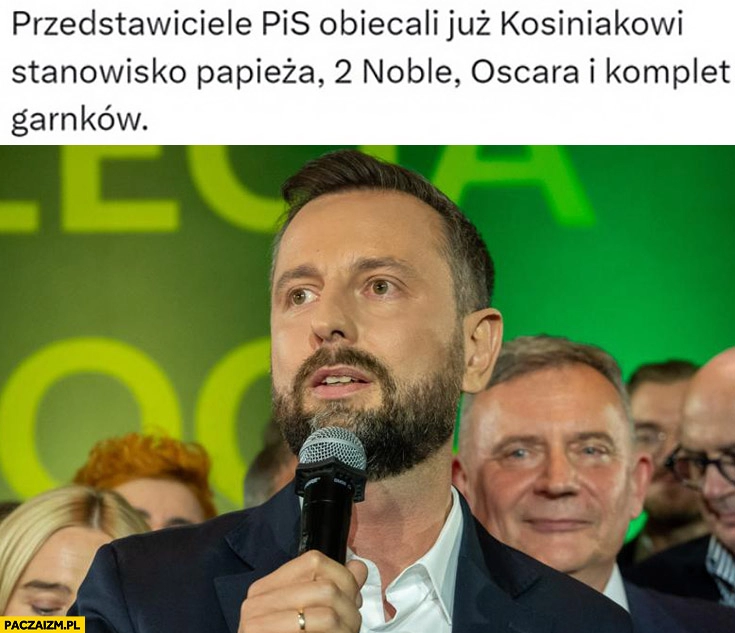 
    Przedstawiciele PiS obiecali już Kosiniakowi stanowisko papieża, 2 noble, Oscara i komplet garnków