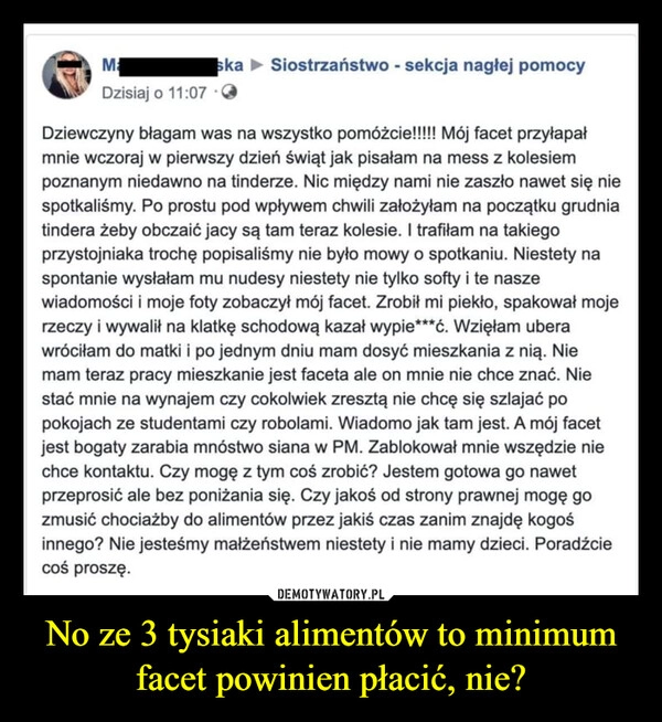 
    No ze 3 tysiaki alimentów to minimum facet powinien płacić, nie?