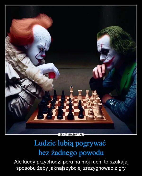 
    Ludzie lubią pogrywać bez żadnego powodu