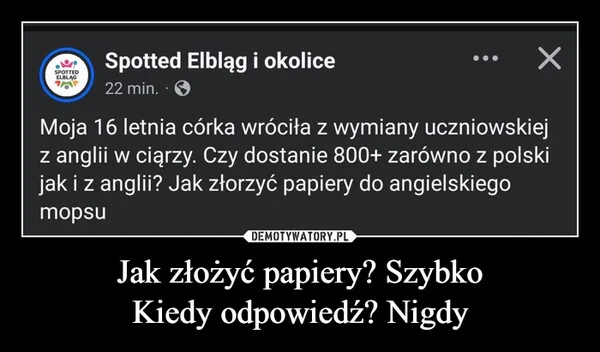 
    Jak złożyć papiery? Szybko Kiedy odpowiedź? Nigdy