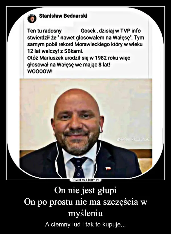 
    On nie jest głupi On po prostu nie ma szczęścia w myśleniu