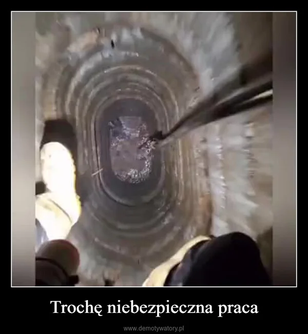 
    Trochę niebezpieczna praca