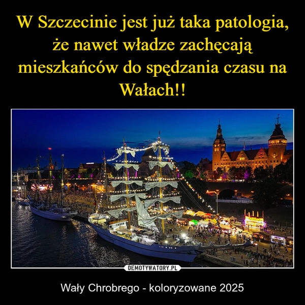 
    W Szczecinie jest już taka patologia, że nawet władze zachęcają mieszkańców do spędzania czasu na Wałach!!