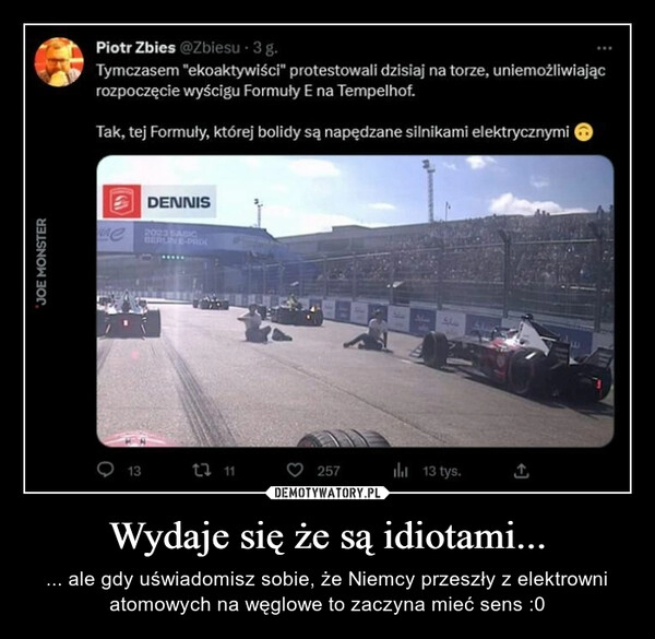 
    Wydaje się że są idiotami...