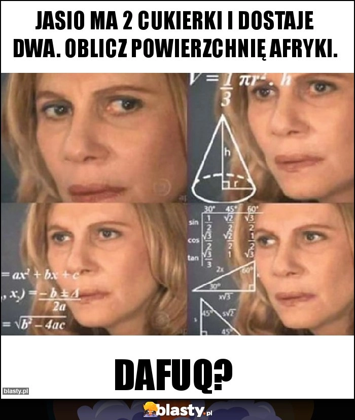 
    JASIO MA 2 CUKIERKI I DOSTAJE DWA. OBLICZ POWIERZCHNIĘ AFRYKI.