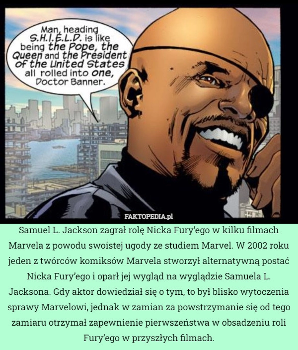 
    Samuel L. Jackson zagrał rolę Nicka Fury’ego w kilku filmach Marvela z powodu