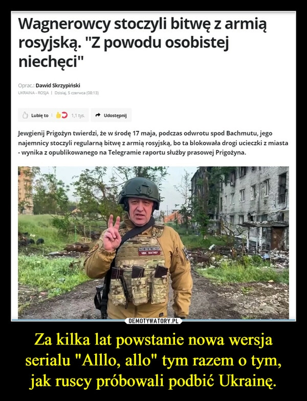 
    Za kilka lat powstanie nowa wersja serialu "Alllo, allo" tym razem o tym, jak ruscy próbowali podbić Ukrainę.