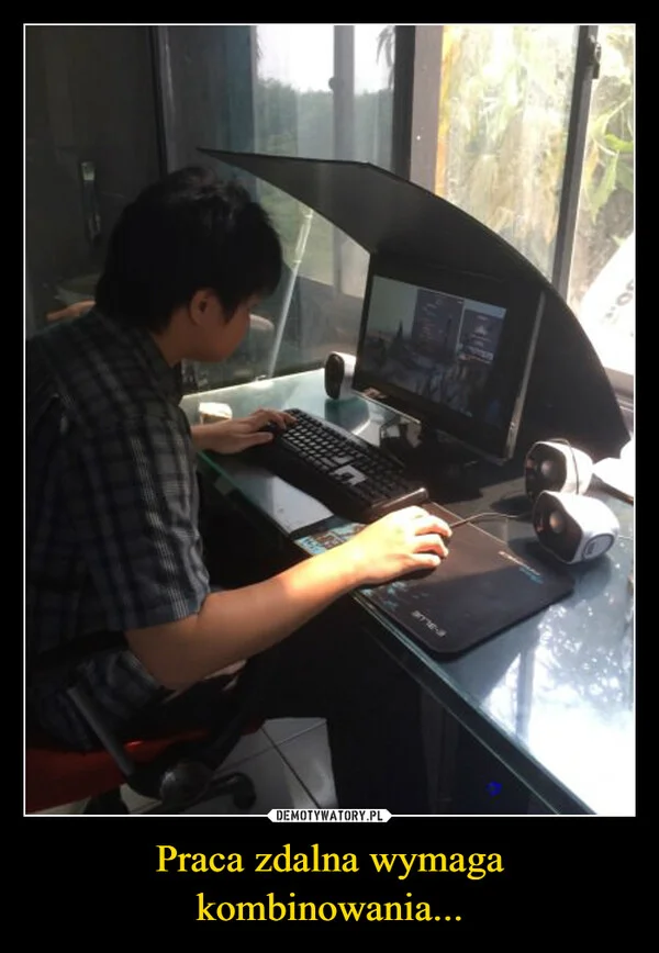 
    Praca zdalna wymaga kombinowania...