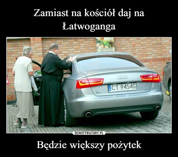 
    Zamiast na kościół daj na Łatwoganga Będzie większy pożytek