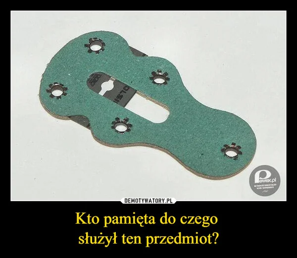 
    Kto pamięta do czego służył ten przedmiot?