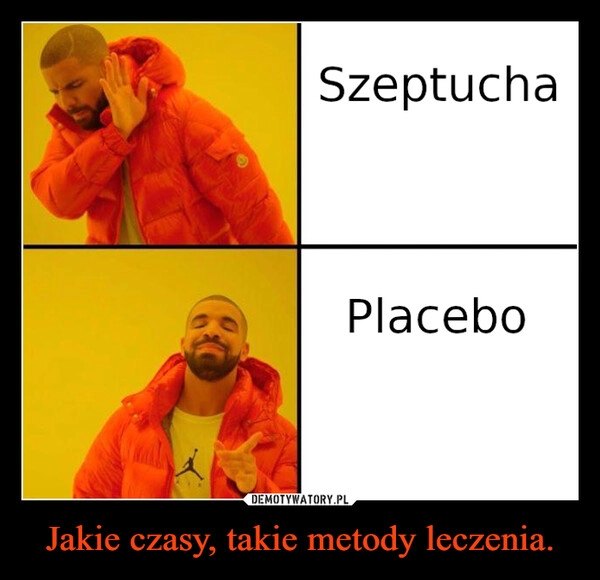 
    Jakie czasy, takie metody leczenia.