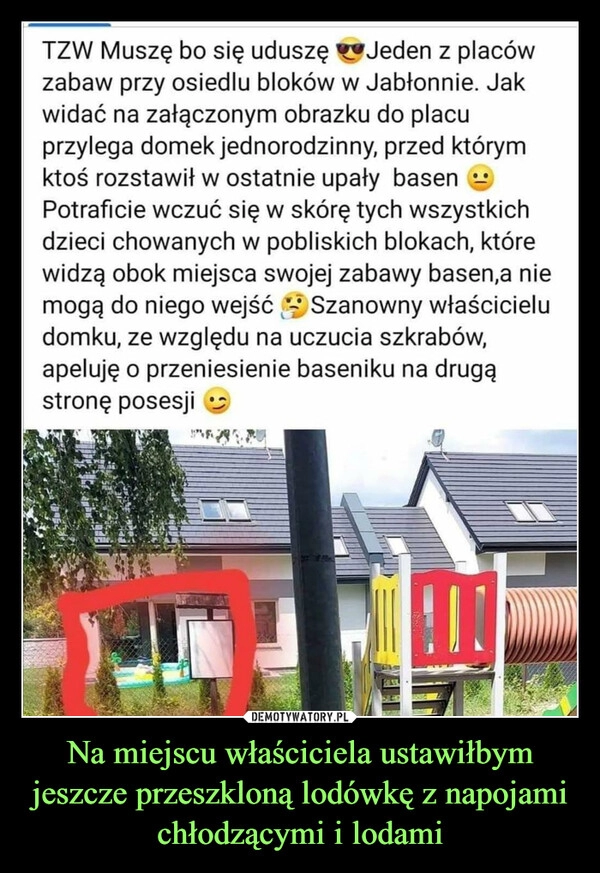 
    Na miejscu właściciela ustawiłbym jeszcze przeszkloną lodówkę z napojami chłodzącymi i lodami