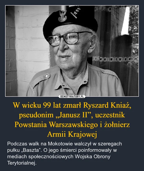 
    W wieku 99 lat zmarł Ryszard Kniaź, pseudonim „Janusz II”, uczestnik Powstania Warszawskiego i żołnierz Armii Krajowej