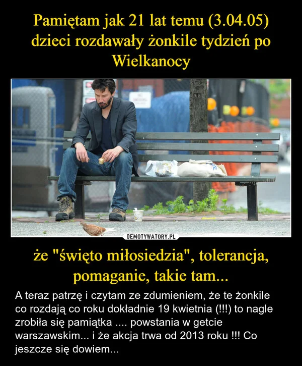 
    Pamiętam jak 21 lat temu (3.04.05) dzieci rozdawały żonkile tydzień po Wielkanocy że 