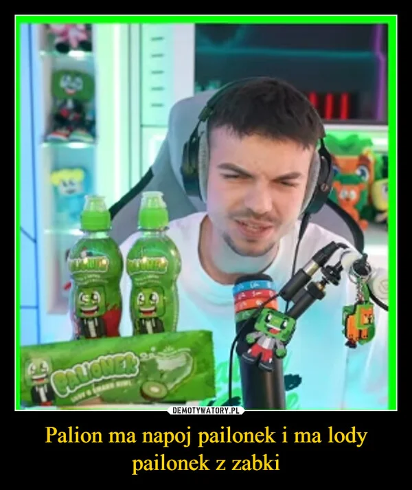 
    Palion ma napoj pailonek i ma lody pailonek z zabki