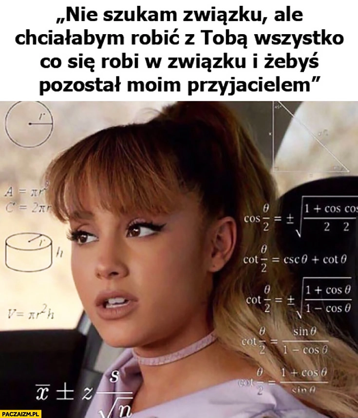 
    Kobieca logika: nie szukam związku, ale chciałabym robić z Tobą wszystko co się robi w związku i żebyś pozostał moim przyjacielem