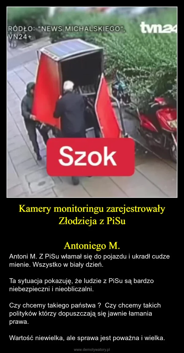 
    Kamery monitoringu zarejestrowały Złodzieja z PiSu Antoniego M.