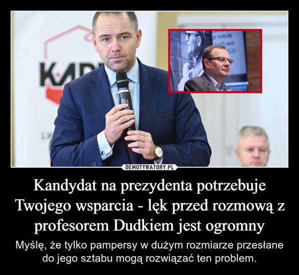 
    Kandydat na prezydenta potrzebuje Twojego wsparcia - lęk przed rozmową z profesorem Dudkiem jest ogromny