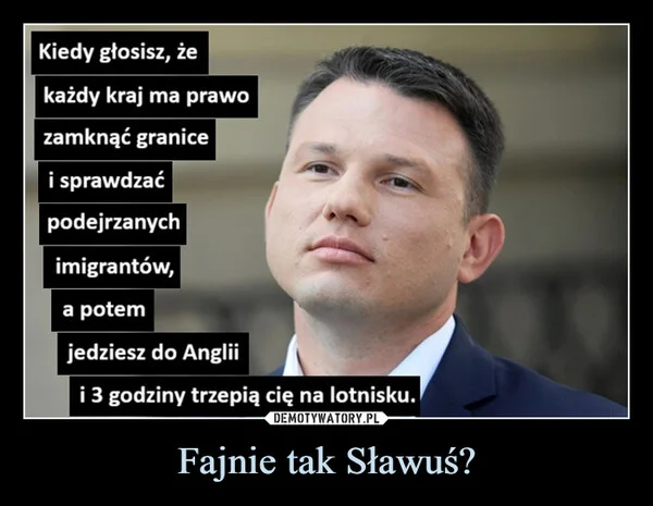
    Fajnie tak Sławuś?