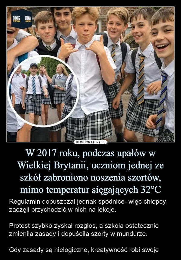 
    W 2017 roku, podczas upałów w Wielkiej Brytanii, uczniom jednej ze szkół zabroniono noszenia szortów, mimo temperatur sięgających 32°C