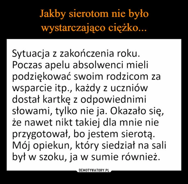 
    Jakby sierotom nie było wystarczająco ciężko...