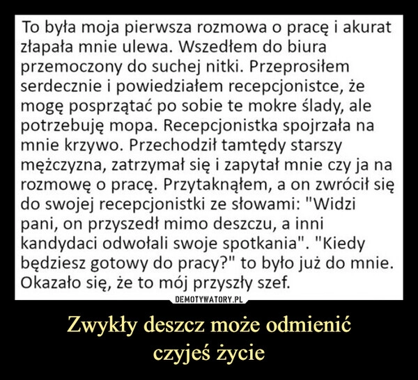 
    Zwykły deszcz może odmienić
czyjeś życie