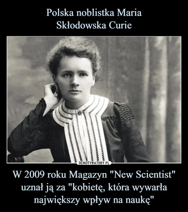 
    Polska noblistka Maria Skłodowska Curie W 2009 roku Magazyn 
