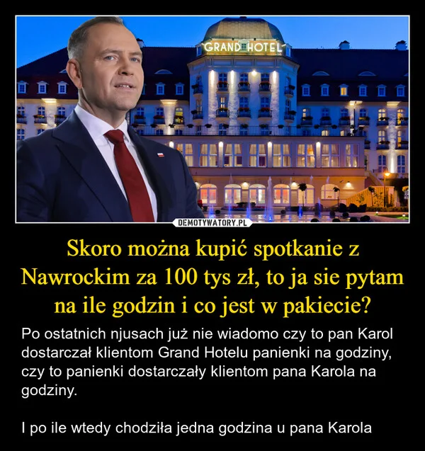 Skoro można kupić spotkanie z Nawrockim za 100 tys zł, to ja sie pytam na ile godzin i co jest w pakiecie?