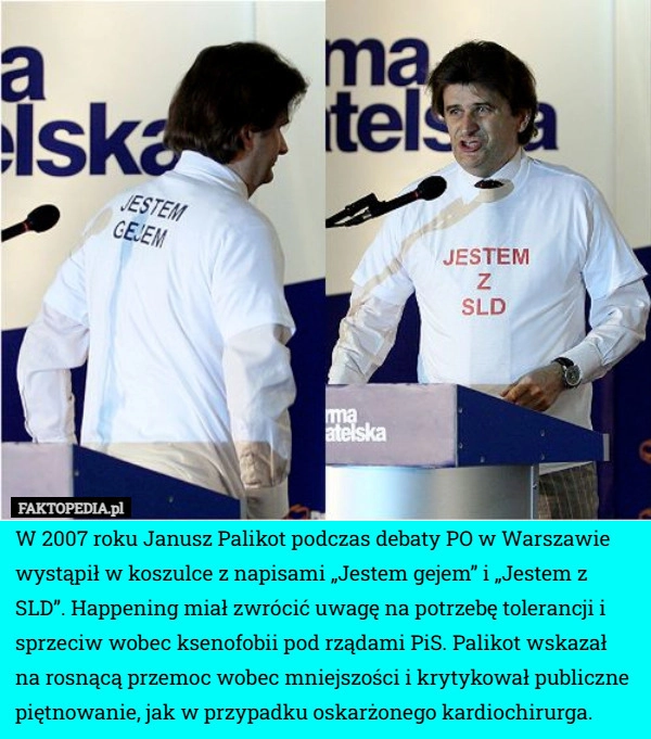 
    W 2007 roku Janusz Palikot podczas debaty PO w Warszawie wystąpił w koszulce