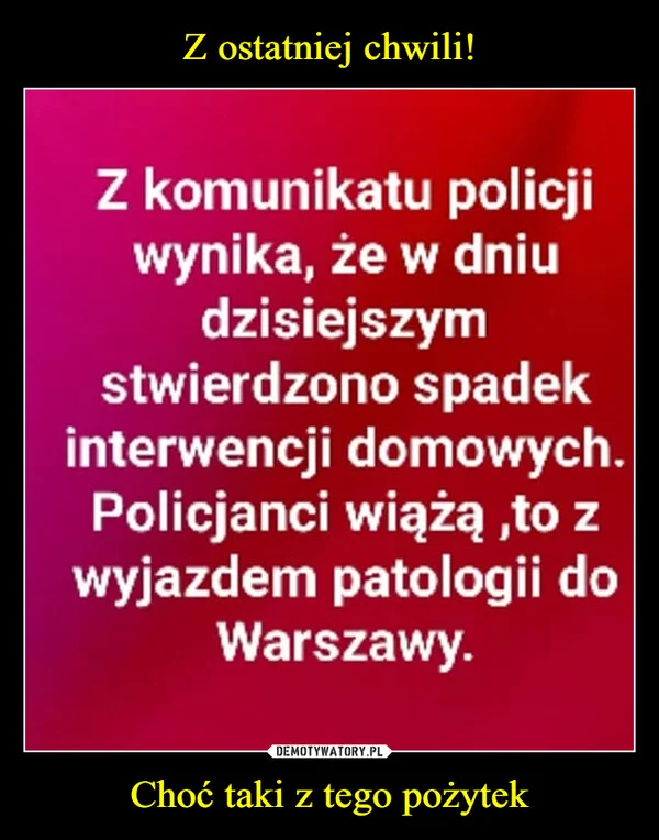 
    Z ostatniej chwili! Choć taki z tego pożytek