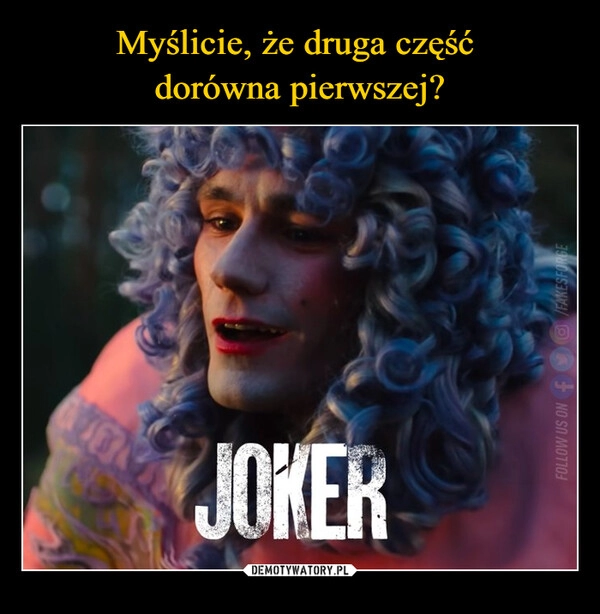 
    Myślicie, że druga część 
dorówna pierwszej?