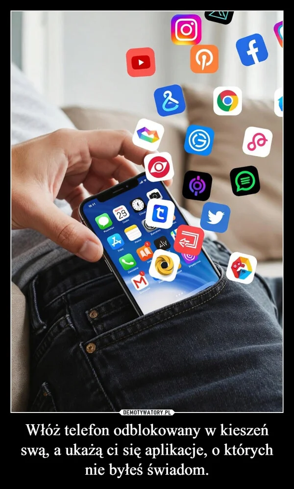 
    Włóż telefon odblokowany w kieszeń swą, a ukażą ci się aplikacje, o których nie byłeś świadom.