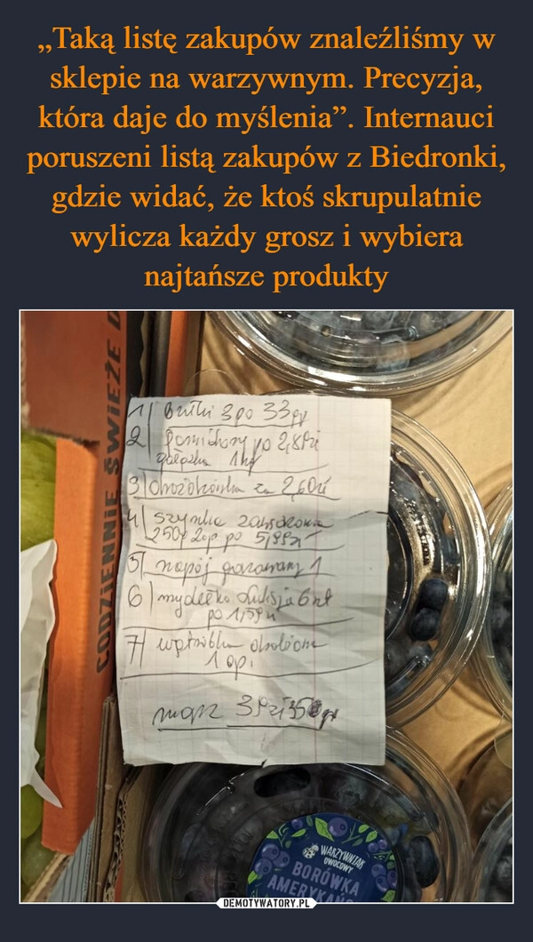 
    „Taką listę zakupów znaleźliśmy w sklepie na warzywnym. Precyzja, która daje do myślenia”. Internauci poruszeni listą zakupów z Biedronki, gdzie widać, że ktoś skrupulatnie wylicza każdy grosz i wybiera najtańsze produkty