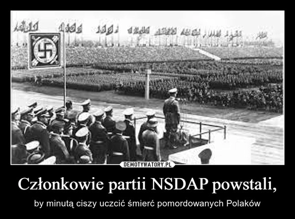 
    Członkowie partii NSDAP powstali,