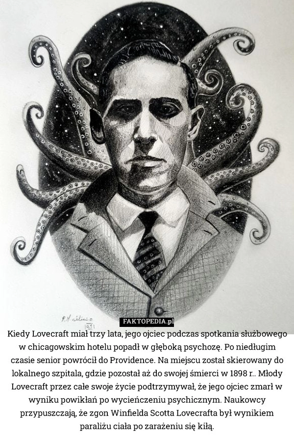 
    Kiedy Lovecraft miał trzy lata, jego ojciec podczas spotkania służbowego