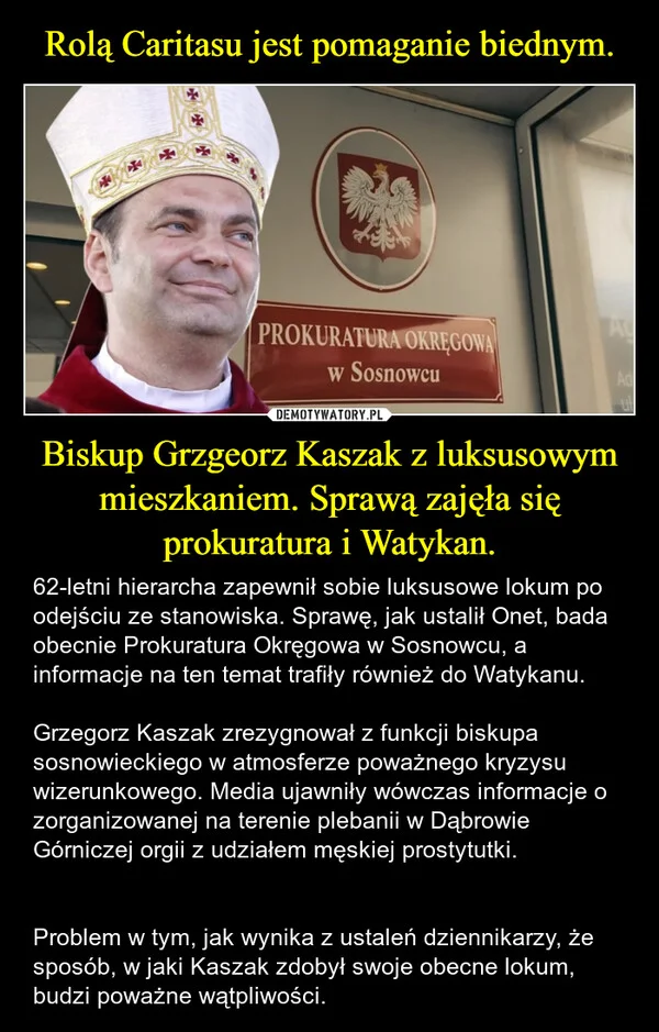 
    Rolą Caritasu jest pomaganie biednym. Biskup Grzgeorz Kaszak z luksusowym mieszkaniem. Sprawą zajęła się prokuratura i Watykan.