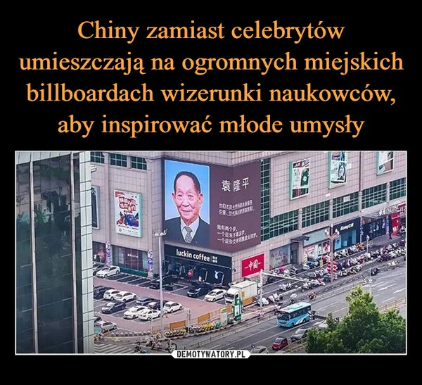 Chiny zamiast celebrytów umieszczają na ogromnych miejskich billboardach wizerunki naukowców, aby inspirować młode umysły