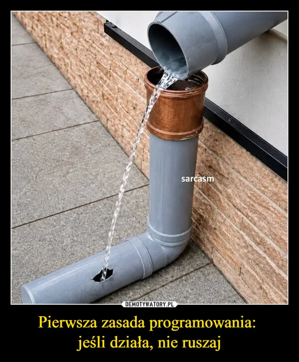 Pierwsza zasada programowania: jeśli działa, nie ruszaj