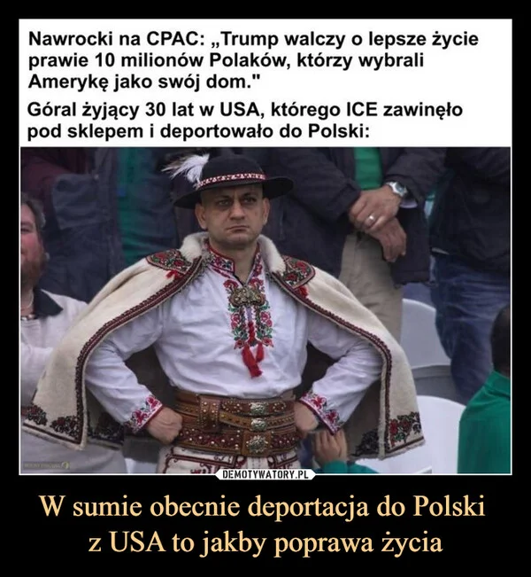 
    W sumie obecnie deportacja do Polski z USA to jakby poprawa życia