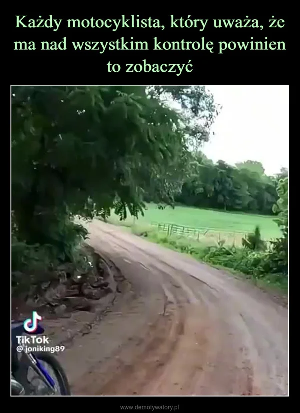 
    Każdy motocyklista, który uważa, że ma nad wszystkim kontrolę powinien to zobaczyć