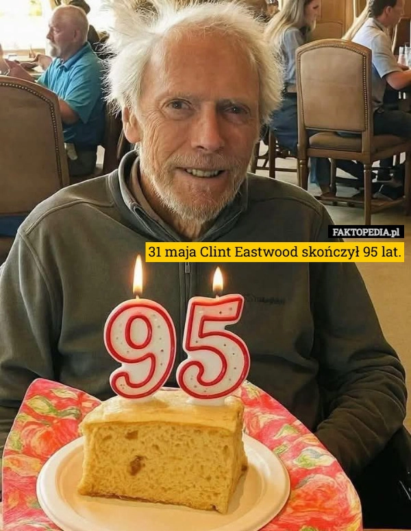
    31 maja Clint Eastwood skończył 95 lat.