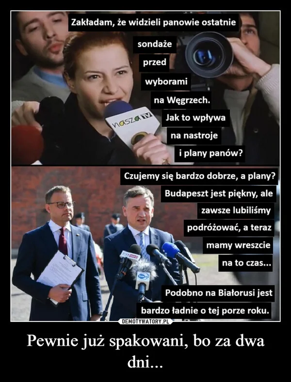 
    Pewnie już spakowani, bo za dwa dni...