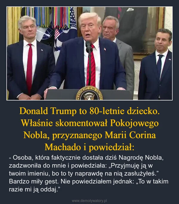 
    Donald Trump to 80-letnie dziecko. Właśnie skomentował Pokojowego Nobla, przyznanego Marii Corina Machado i powiedział: