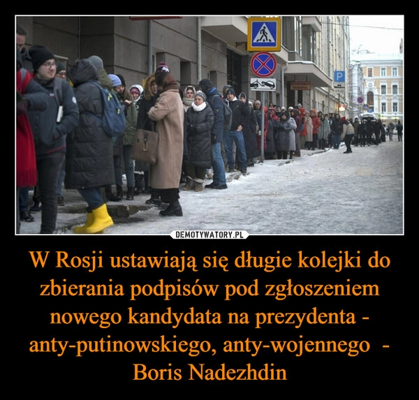 
    W Rosji ustawiają się długie kolejki do zbierania podpisów pod zgłoszeniem nowego kandydata na prezydenta - anty-putinowskiego, anty-wojennego  - Boris Nadezhdin