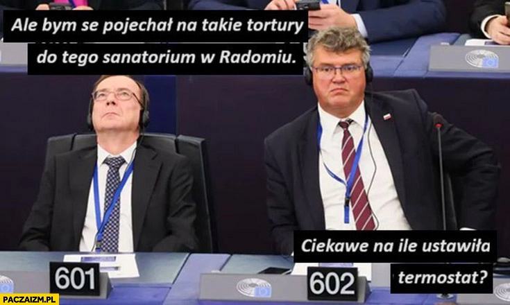 
    Kamiński Wąsik ale bym se pojechał na takie tortury do tego sanatorium w Radomiu ciekawe na ile ustawiła termostat