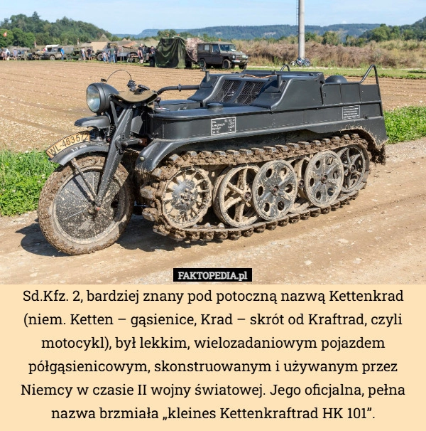 
    Sd.Kfz. 2, bardziej znany pod potoczną nazwą Kettenkrad (niem. Ketten –