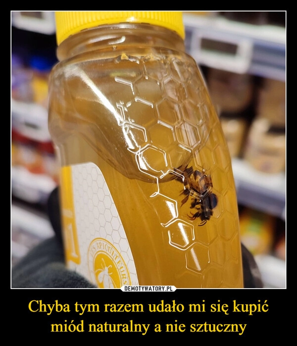 
    Chyba tym razem udało mi się kupić miód naturalny a nie sztuczny