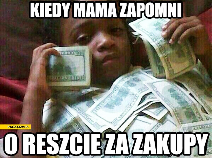 
    Kiedy mama zapomni o reszcie za zakupy