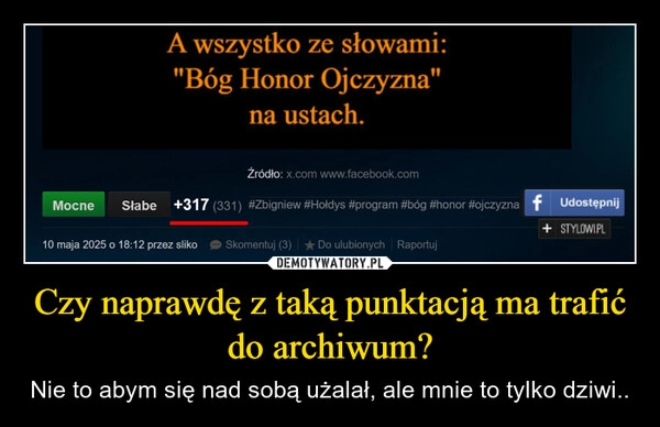 
    Czy naprawdę z taką punktacją ma trafić do archiwum?